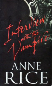 Interview With the Vampire - Anne Rice