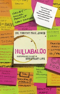 Hullabaloo: Discovering Glory in Everyday Life - Timothy Paul Jones