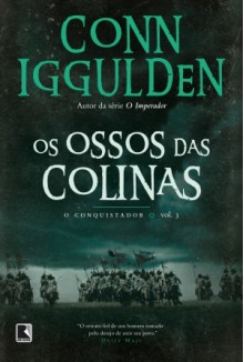 Os Ossos das Colinas (O Conquistador, #3) - Conn Iggulden, Alves Calado