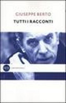 Tutti i Racconti - Giuseppe Berto