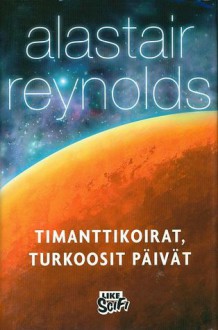 Timanttikoirat, turkoosit päivät - Alastair Reynolds, Pirkko Talvio-Jaatinen