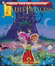 Fairy Princess (Choose Your Own Adventure) - Shannon Gilligan