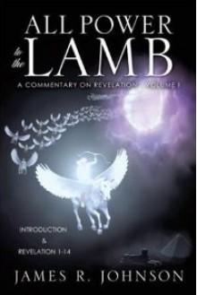 All Power to the Lamb: A Commentary on Revelation - Volume 1 - James R. Johnson