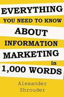 Everything You Need To Know About Information Marketing In 1,000 Words: A home based business (make money online at your house) - Alex Alex