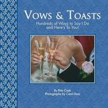 Vows And Toasts: Hundreds Of Ways To Say I Do & Here's To You! - Sellers Publishing Inc., Carol Ross