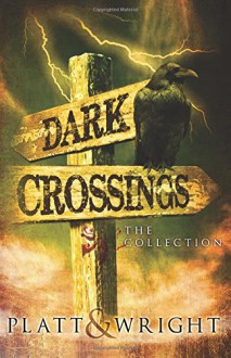 Dark Crossings: The Collection - Platt, Wright