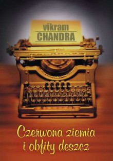 Czerwona ziemia i obfity deszcz - Vikram Chandra