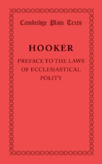 Preface to the Laws of Ecclesiastical Polity - Richard Hooker