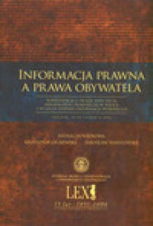 Informacja prawna a prawa obywatela. Konferencja z okazli XXXV-lecia informatyki prawniczej w Polsce i XV-lecia Systemu Informacji Prawnej Lex - Krzysztof Grajewski, Jarosław Warylewski