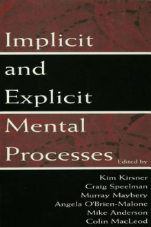 Implicit and Explicit Mental Processes - Kim Kirsner, Craig Speelman, Murray Maybery, Angela O'Brien-Malone, Mike Anderson