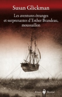 Les Aventures étranges et surprenantes d'Esther Brandeau, moussaillon - Susan Glickman, Christiane Duchesne