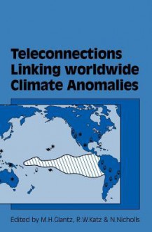 Teleconnections Linking Worldwide Climate Anomalies - Richard W. Katz