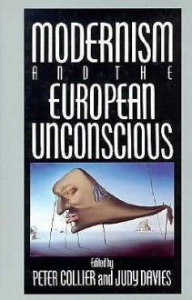 Modernism and the European Unconscious - Peter Collier, Judy Davies