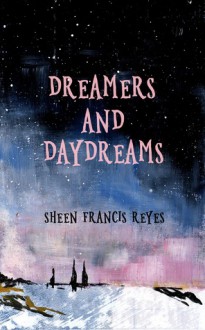 Dreamers and Daydreams - Sheen Francis Reyes