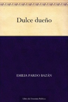 Dulce dueño (Spanish Edition) - Emilia Pardo Bazán