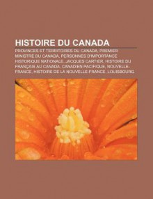 Histoire Du Canada: Provinces Et Territoires Du Canada, Premier Ministre Du Canada, Personnes D'Importance Historique Nationale - Source Wikipedia