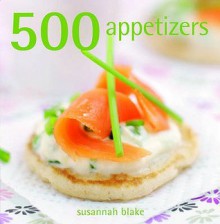 500 Appetizers - Susannah Blake