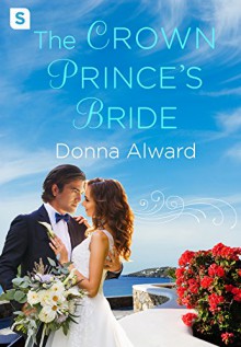 The Crown Prince's Bride (The Prince Duology) - Donna Alward,Holly Ingraham