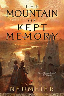 The Mountain of Kept Memory - Rachel Neumeier