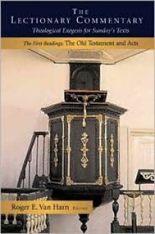 The Lectionary Commentary, the First Readings: Theological Exegesis for Sunday's Texts; The Old Testament and Acts - Roger E. Van Harn