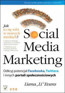 Social media marketing. Odkryj potencjał Facebooka, Twittera i innych portali społecznościowych - Liana Evans, Bartosz Sałbut