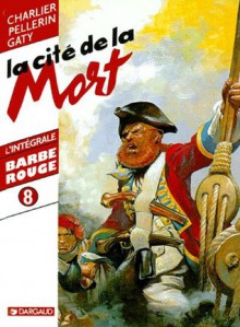 Barbe Rouge: Intégrale, Tome 8: La Citée De La Mort - Jean-Michel Charlier, Christian Gaty, Patrice Pellerin