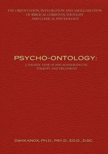 Psycho-Ontology: A Theistic View of Psychotherapeutic Therapy and Treatment - Warren B. Dahk Knox