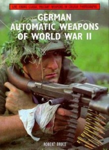 German Automatic Weapons of World War II - Robert H. Bruce