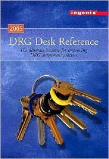 Drg Desk Reference: The Ultimate Resource for Improving Drg Assignment Practices, 2005 - Ingenix