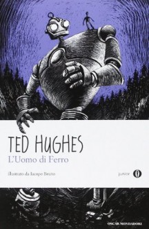 L'uomo di ferro - Ted Hughes, Iacopo Bruno