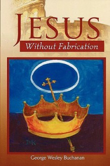 Jesus Without Fabrication - George Buchanan