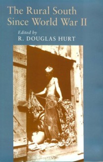 The Rural South Since World War Ii - R. Douglas Hurt