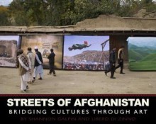 Streets of Afghanistan: Bridging Cultures through Art - Shannon Galpin, Tony Di Zinno