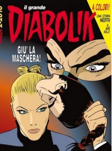 Il grande Diabolik n. 22: Giù la maschera! - Mario Gomboli, Felice Durand, Tito Faraci, Emanuele Barison, Sergio Zaniboni, Paolo Zaniboni