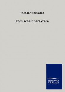 Römische Charaktere - Theodor Mommsen