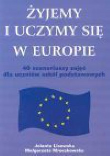 Żyjemy i uczymy się w Europie - Małgorzata Mroczkowska, Lisowska Jolanta