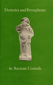 Demeter and Persephone in Ancient Corinth - Ronald S. Stroud