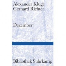 Dezember- 39 Geschichten. 39 Bilder - Alexander Kluge, Gerhard Richter