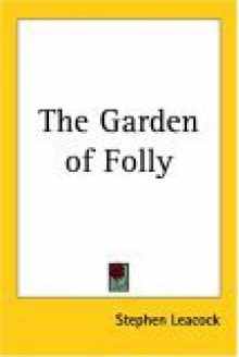 The Garden of Folly - Stephen Leacock