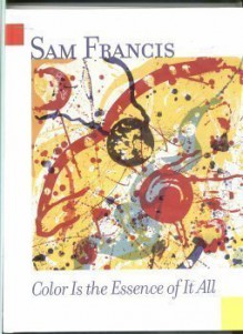 Sam Francis: Color is the essence of it all - Sam Francis