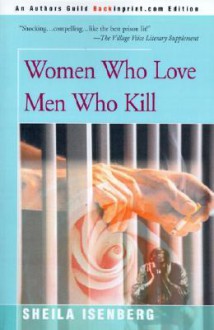 Women Who Love Men Who Kill - Sheila Isenberg, Neil S. Kaye