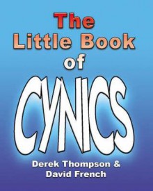 The Little Book Of Cynics - Derek Thompson, David French