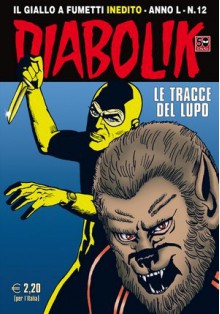 Diabolik anno L n. 12: Le tracce del lupo - Mario Gomboli, Andrea Pasini, Angelo Palmas, Enzo Facciolo, Paolo Tani, Diego Cajelli