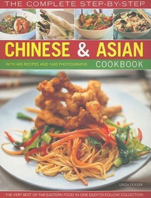 The Complete Step-by-Step Chinese & Asian Cookbook: The Very Best of Far Eastern Food in One Easy to Follow Collection - Linda Doeser