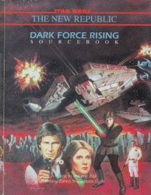 Dark Force Rising Sourcebook (Star Wars: The New Republic) - Bill Slavicsek