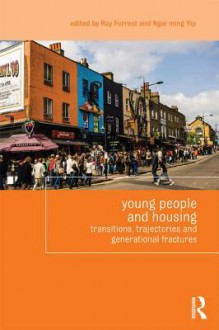 Housing Young People: Transitions, Trajectories and Generational Fractures - Ray Forrest, Ngai-Ming Yip