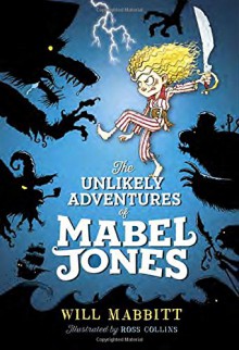 The Unlikely Adventures of Mabel Jones - Will Mabbitt, Ross Collins