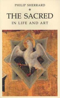 The Sacred in Life and Art - Philip Sherrard