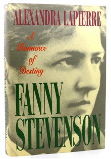 Fanny Stevenson: A Romance of Destiny - Alexandra Lapierre