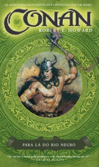 Conan - Para lá do Rio Negro - Robert E. Howard, Safaa Dib, Manuel Vieira